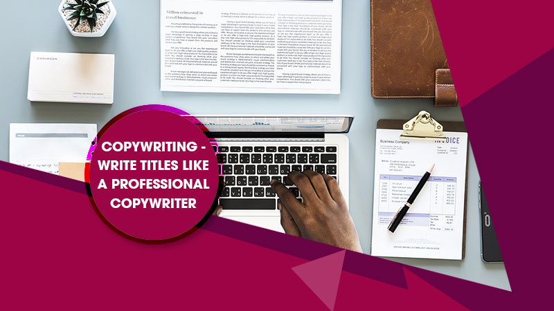 Copywriting : Write Titles Like A Professional Copywriter